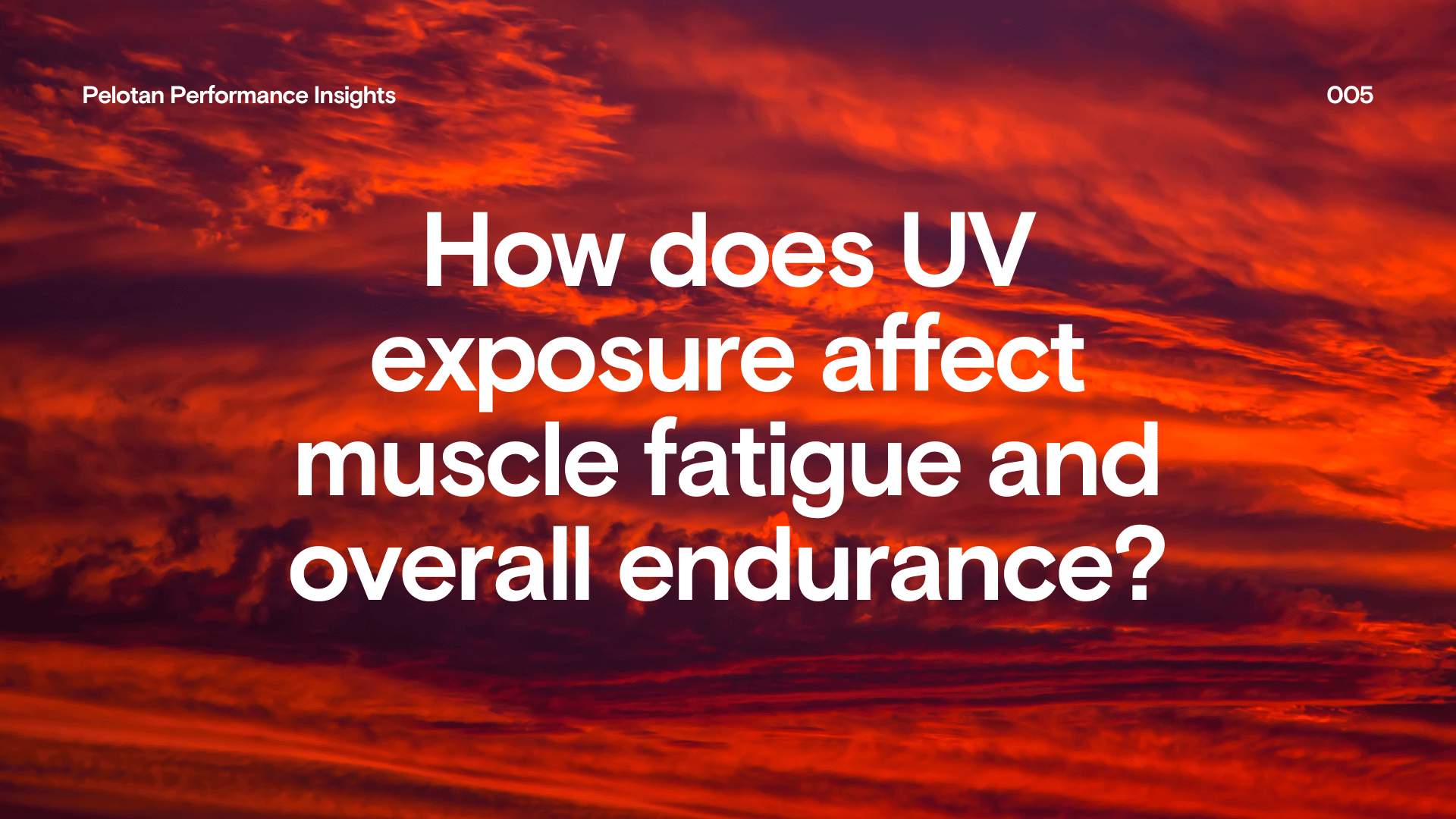 Pelotan Performance Insights 005: UV Exposure, Muscle Fatigue and Endu